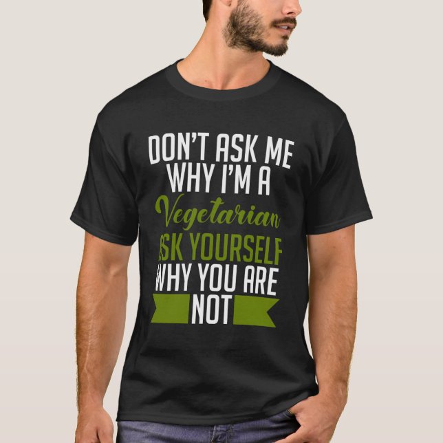 Fråga mig inte varför jag är vegetarian fråga dig  t shirt (Framsida)