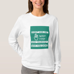 Fråga mig inte varför jag signerar fråga dig va t shirt