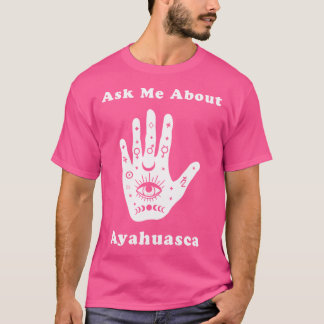 Fråga mig om Ayahuasca New Age Andlig Healing m T Shirt