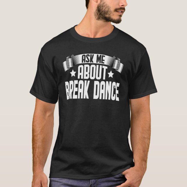 Fråga mig om Break Dance  Breakdance Breakdancing  T Shirt (Framsida)