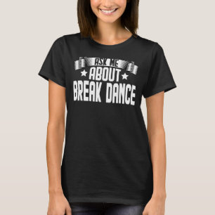 Fråga mig om Break Dance Breakdans Breakdans T Shirt