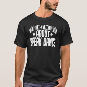 Fråga mig om Break Dance Breakdans Breakdans T Shirt