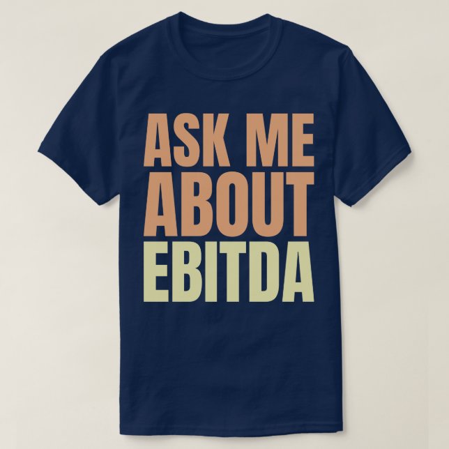 Fråga mig om EBITDA Funny Financial Slogan T Shirt (Design framsida)