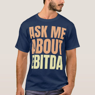 Fråga mig om EBITDA Funny Financial Slogan T Shirt