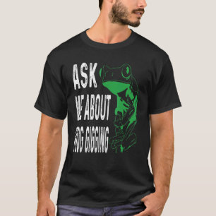 Fråga mig om grodyngel fånga grodor t shirt