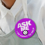 Fråga mig om jag är lycklig för att hjälpa lila-kn knapp<br><div class="desc">Fråga mig om jag är lycklig för att hjälpa till,  slogan,  djärv text och smidig kundservice eller hjälp-knappmärke. Låt dina kunder eller allmänheten veta att du är tillgänglig för att hjälpa till med denna lila- och vita bricka. Bakgrunden till färg kan ändras vid behov. Designad av www.mylittleeden.com</div>