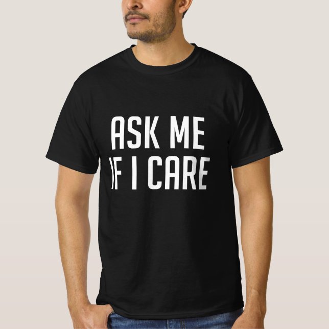 Fråga mig om jag bryr mig t shirt (Framsida)