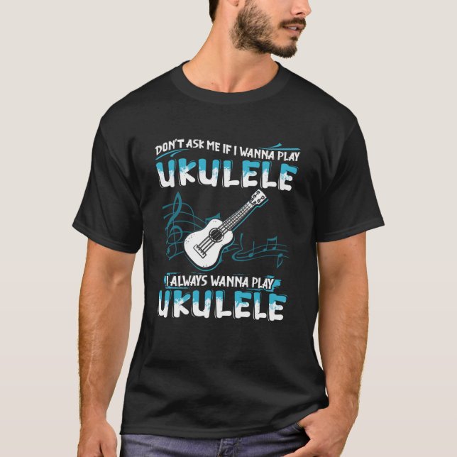 Fråga mig om jag vill spela Ukulele som jag alltid T Shirt (Framsida)