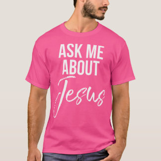 Fråga mig om Jesus Faith Christian Gud T Shirt