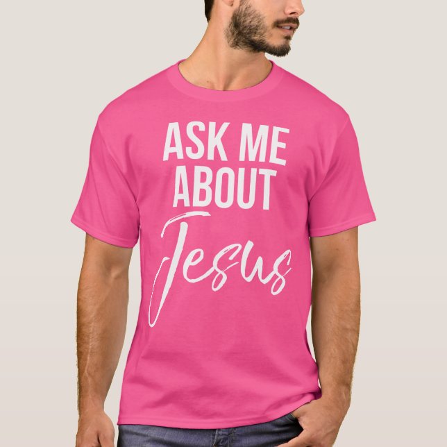 Fråga mig om Jesus Faith Christian Gud T Shirt (Framsida)