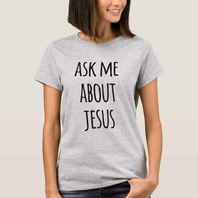 Fråga mig om Jesus - Lustigt kristen T Shirt (Framsida)