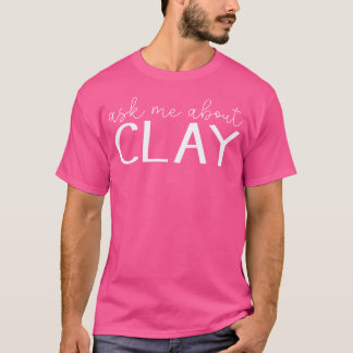 Fråga Mig Om Lera Rolig Krukmakeri Lera Keramisk K T Shirt