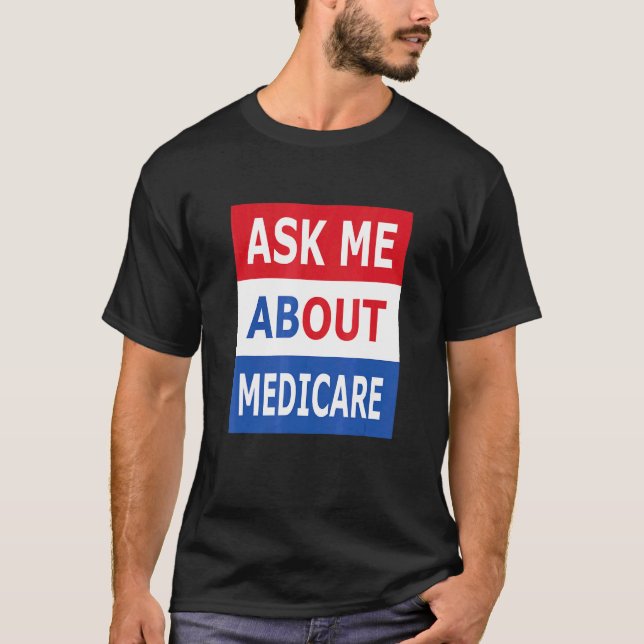 Fråga mig om Medicare Insurance Agent Broker T Shirt (Framsida)