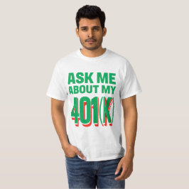 Fråga mig om min 401 k: Ekonomisk entusiastdesign T Shirt