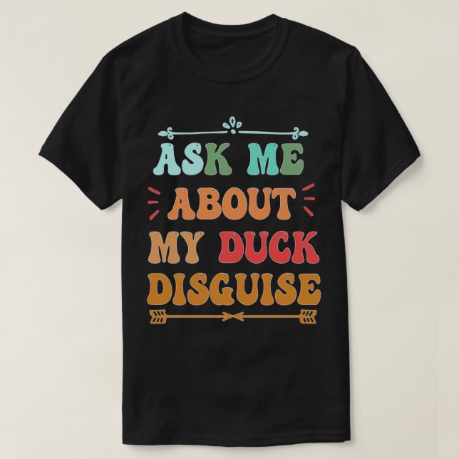 Fråga mig om min anka förklädda lustiga kvackstrum t shirt (Design framsida)