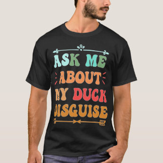 Fråga mig om min anka förklädda lustiga kvackstrum t shirt
