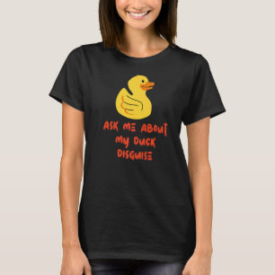 Fråga mig om min Anka-förklädnad T Shirt