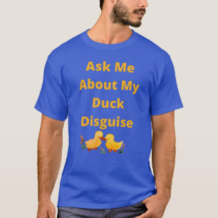 Fråga mig om min Anka-förklädnad T Shirt