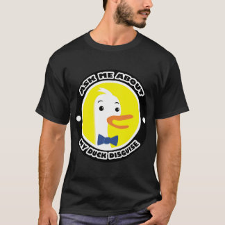 Fråga mig om min Anka förklädnad. T Shirt