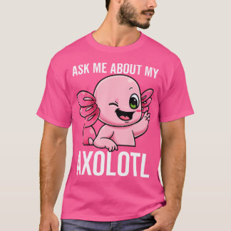 Fråga mig om min Axolotl Lera Puppy Sarkastic Sala T Shirt
