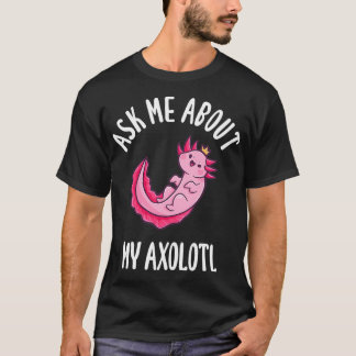 Fråga mig om min Axolotl T Shirt