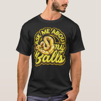 Fråga mig om min Bollar Funny Boll Python Snake 1 T Shirt