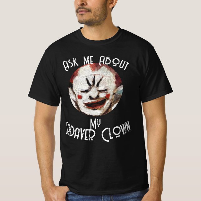 Fråga mig om min Cadaver Clown T Shirt (Framsida)