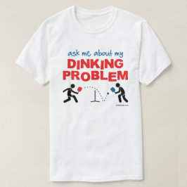 Fråga mig om min Dinking problemPickleball skjorta T-shirt