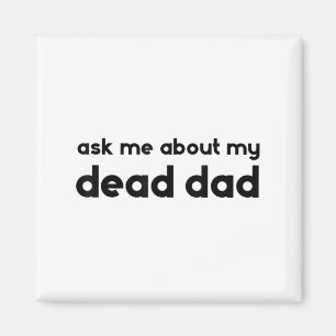 Fråga mig om min döda pappa rolig sarkasm slogan magnet