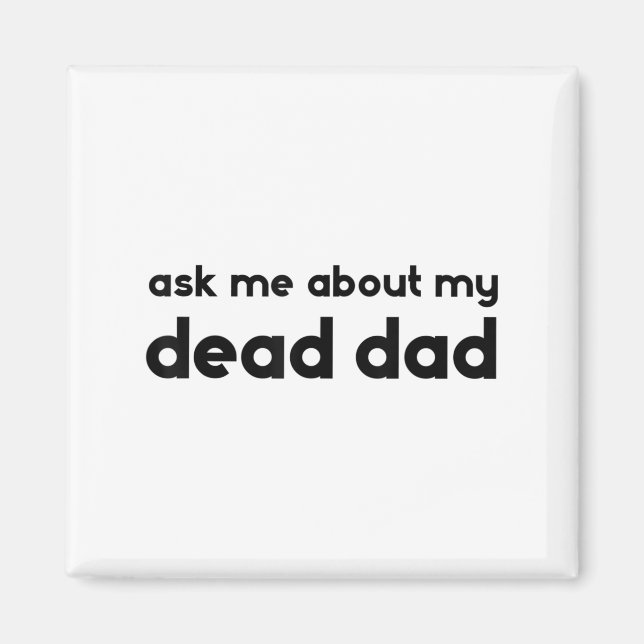 Fråga mig om min döda pappa rolig sarkasm slogan  magnet (Framsidan)