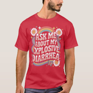 Fråga mig om min explosiva diarré edgy vuxen humor t shirt