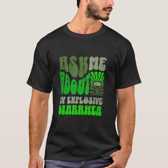 Fråga mig om min explosiva diarré Olämplig H T Shirt (Framsida)