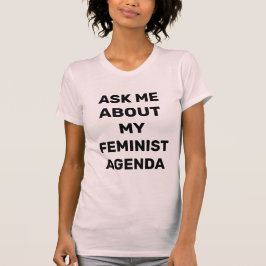Fråga mig om min feministiska agenda t shirt