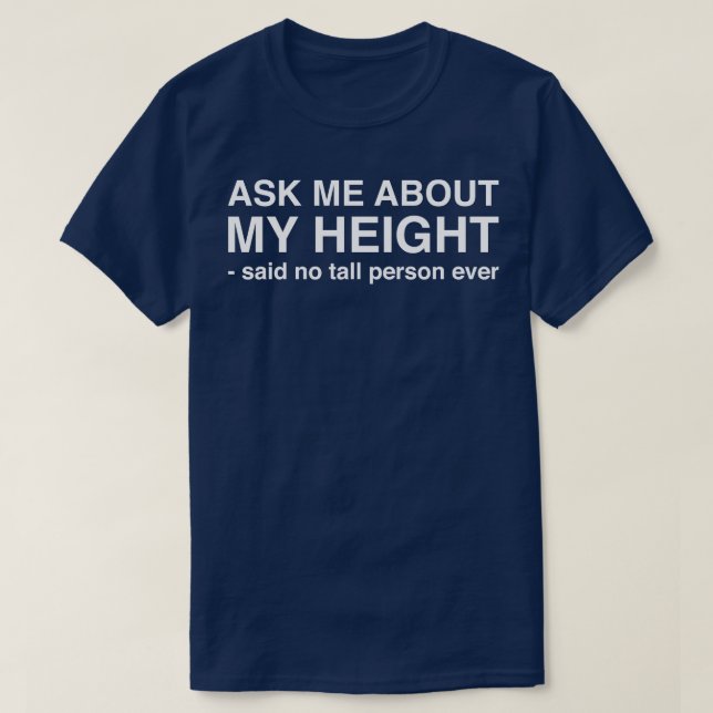 Fråga mig om min höjd sa ingen tall Person nånsin  T Shirt (Design framsida)