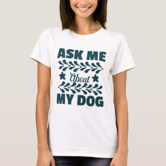 Fråga mig om min Hund T Shirt