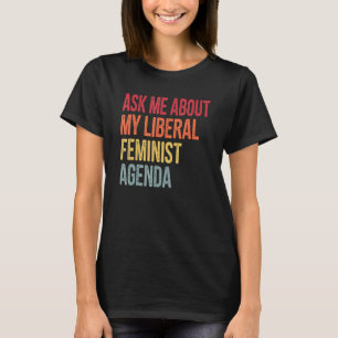 Fråga mig om min liberala feministiska agenda Retr T Shirt