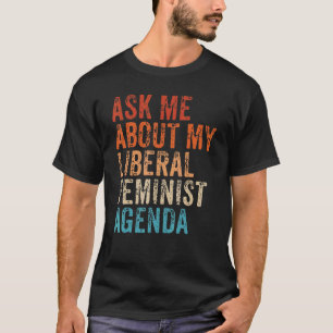 Fråga mig om min liberala feministiska agenda Vint T Shirt