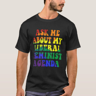 Fråga mig om min liberala kvinnoagenda t shirt