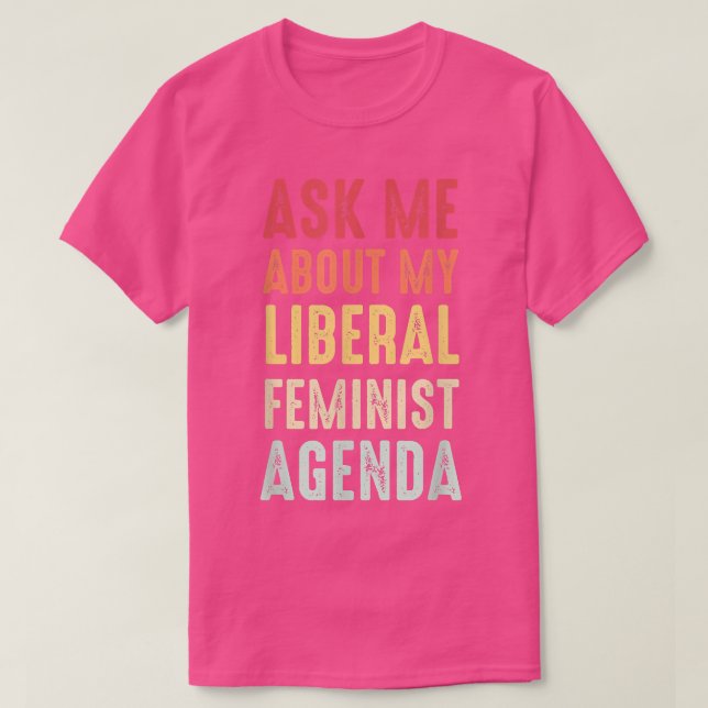 Fråga mig om min liberala kvinnodagordning t shirt (Design framsida)