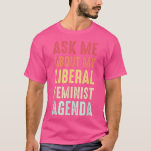 Fråga mig om min liberala kvinnodagordning t shirt