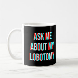 Fråga mig om min Lobotomi Kaffemugg