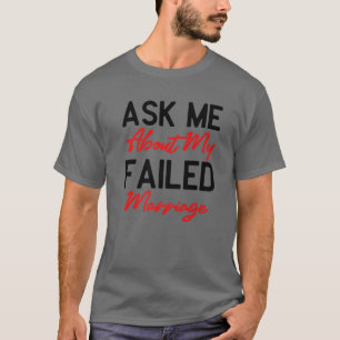 Fråga mig om min Misslyckats Giftermål - Lustigt T Shirt
