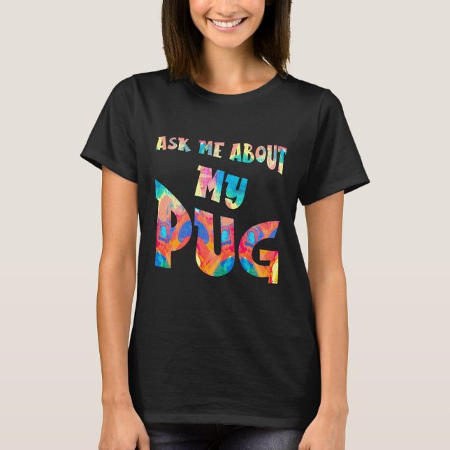 Fråga mig om min Mops-målning T Shirt (Framsida)