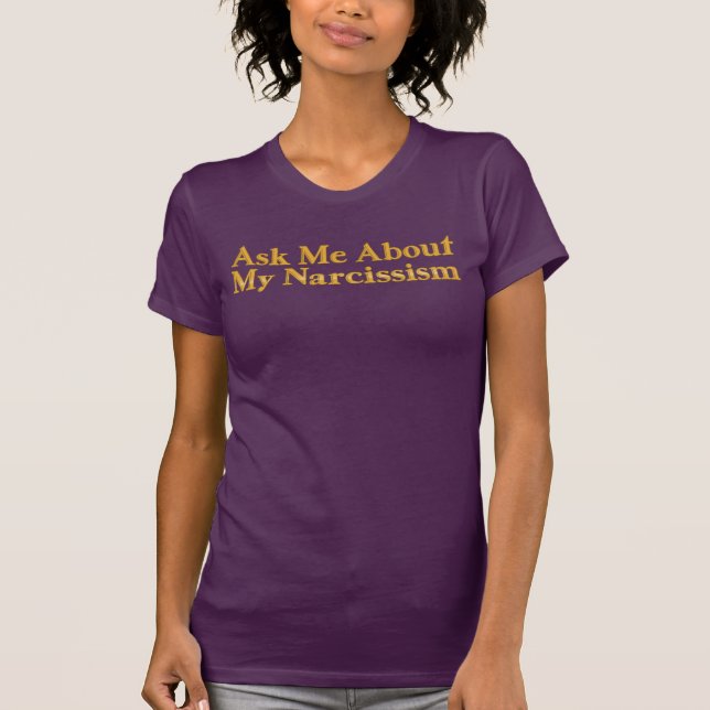 Fråga mig om min Narcissism T-Shirt (Framsida)