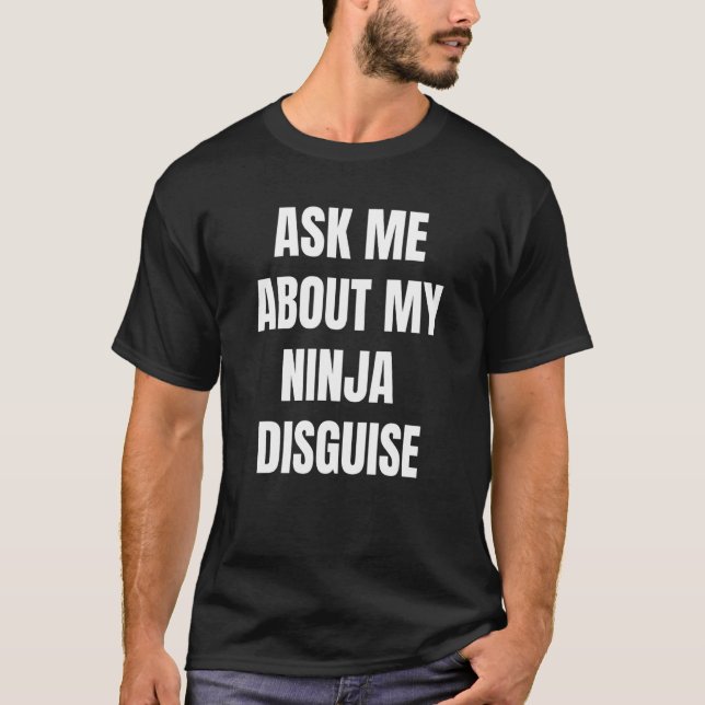 Fråga mig om min Ninja Disguise 4 T Shirt (Framsida)