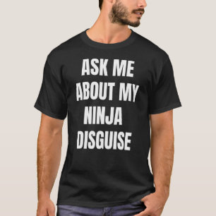 Fråga mig om min Ninja Disguise 4 T Shirt