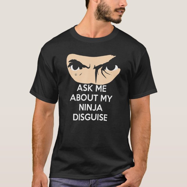 Fråga mig om min Ninja Disguise T Shirt (Framsida)