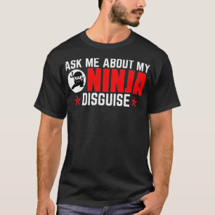 Fråga mig om min Ninja Disguise Tshirt för en Ninj T Shirt