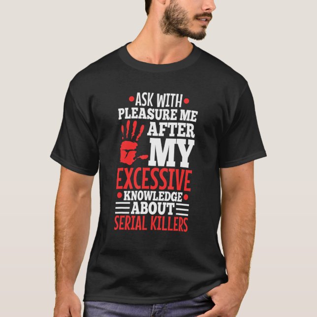 Fråga mig om min överdrivna kunskap om seriell Död T Shirt (Framsida)