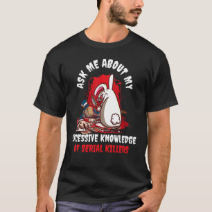 Fråga mig om min överdrivna kunskap om seriell Död T Shirt
